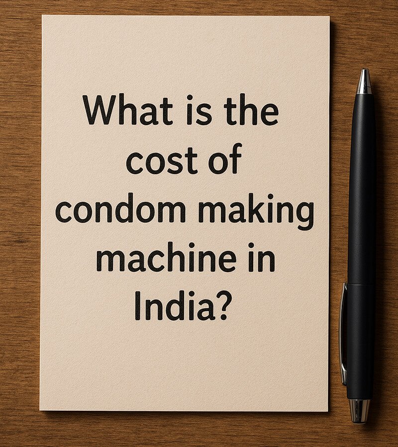 What is the cost of condom making machine in India