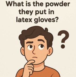 What is the powder they put in latex gloves